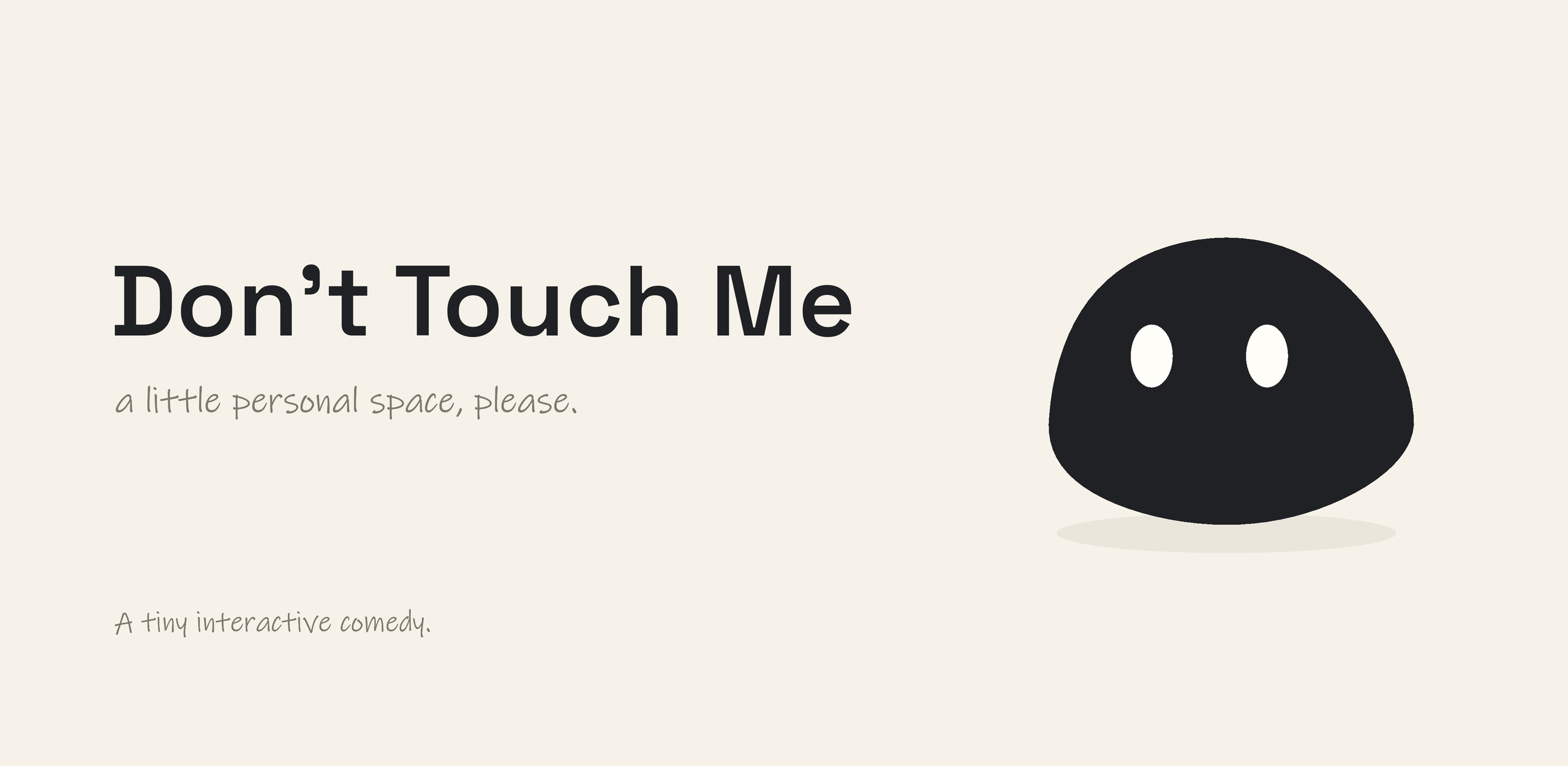 Don't Touch Me promotional artwork: a black blob with two white eyes on a warm off-white background.